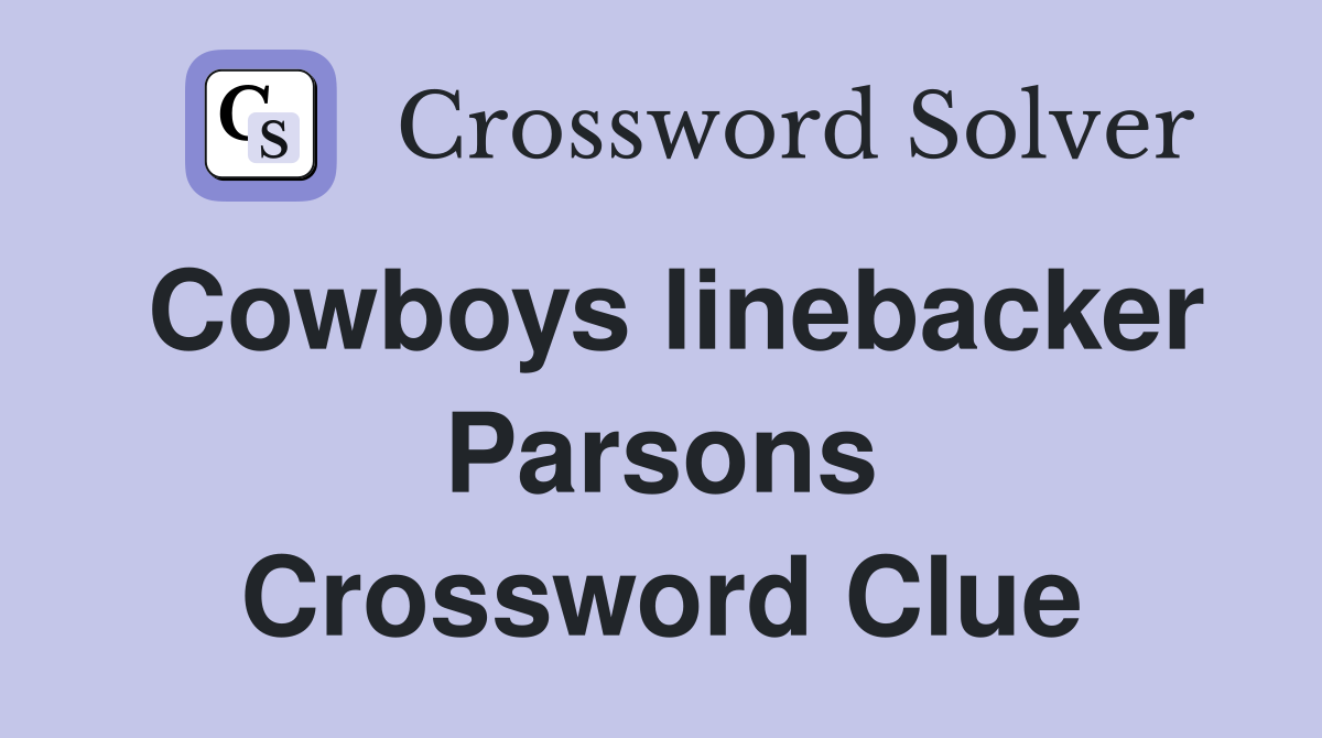 Cowboys linebacker Parsons Crossword Clue