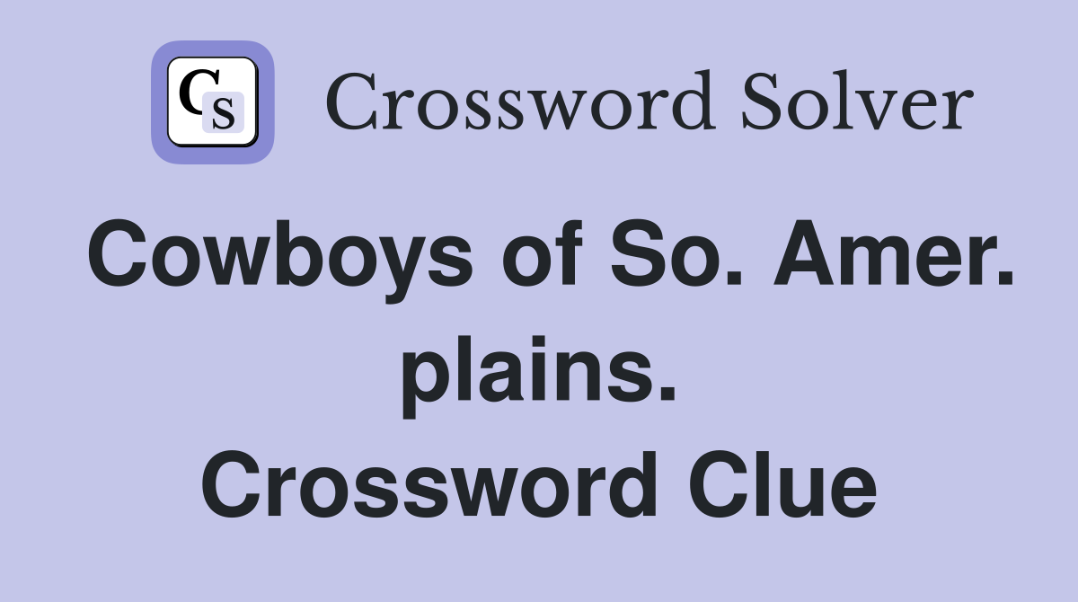 Cowboys of So. Amer. plains. Crossword Clue