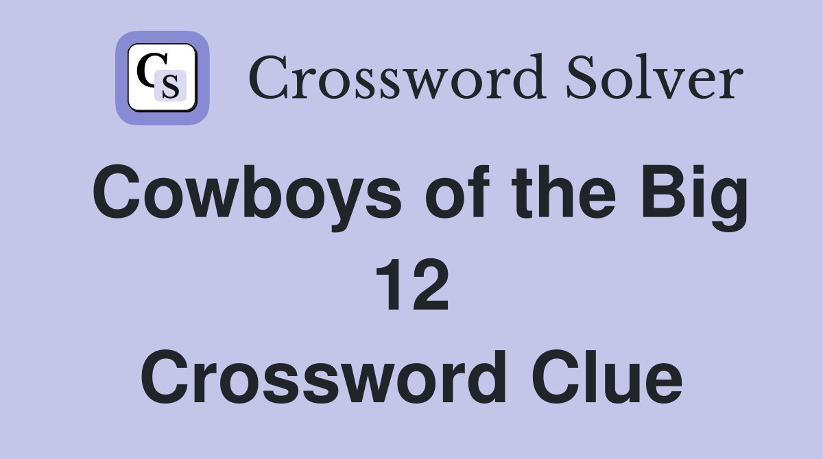 Cowboys of the Big 12 Crossword Clue