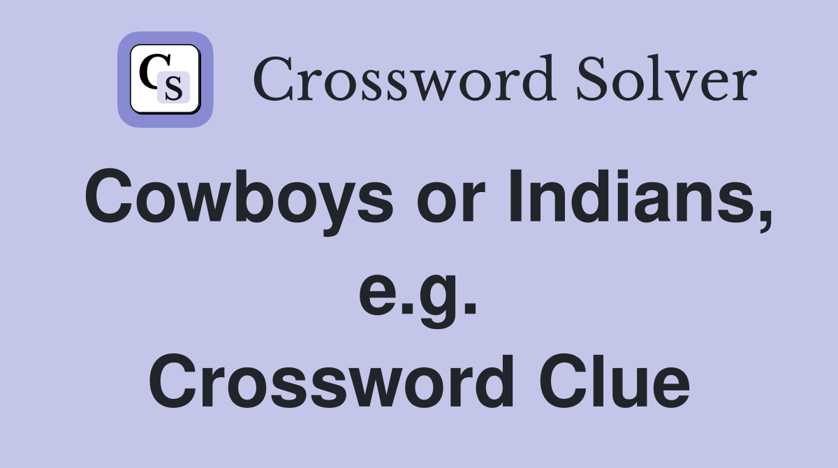 Cowboys or Indians, e.g. Crossword Clue