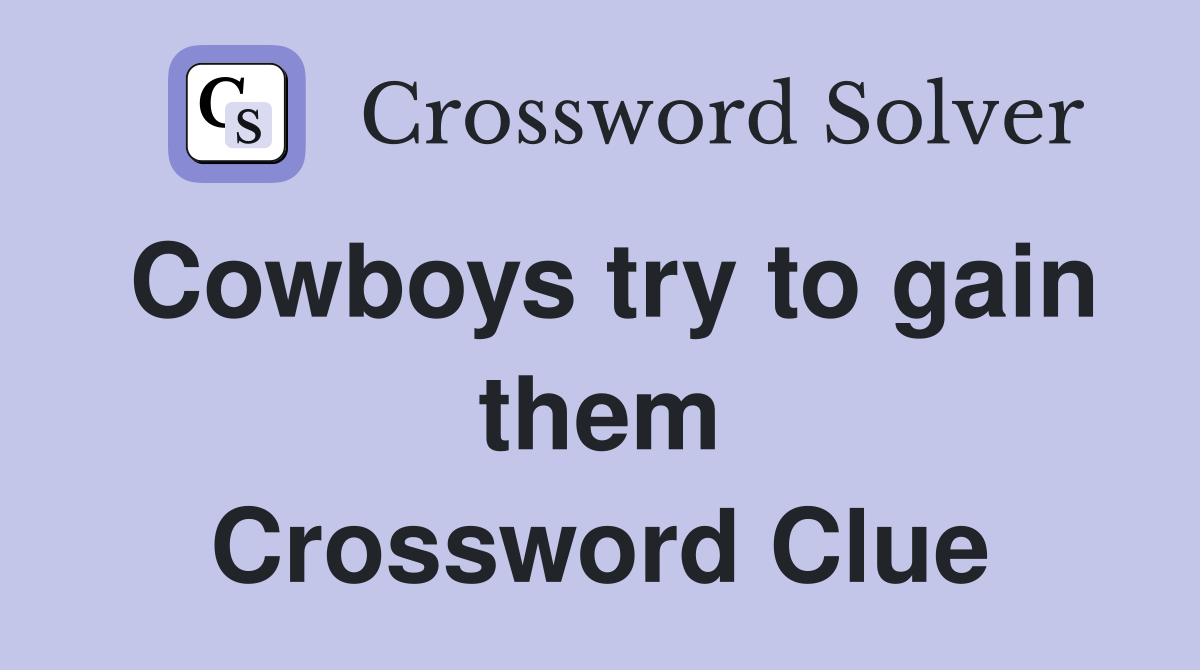 Cowboys try to gain them Crossword Clue