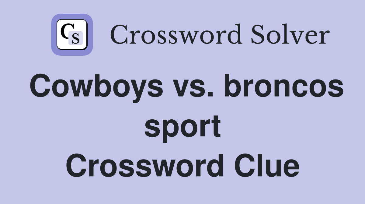 Cowboys vs. broncos sport Crossword Clue