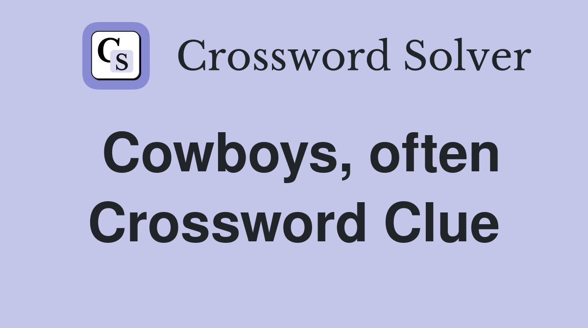 Cowboys, often Crossword Clue