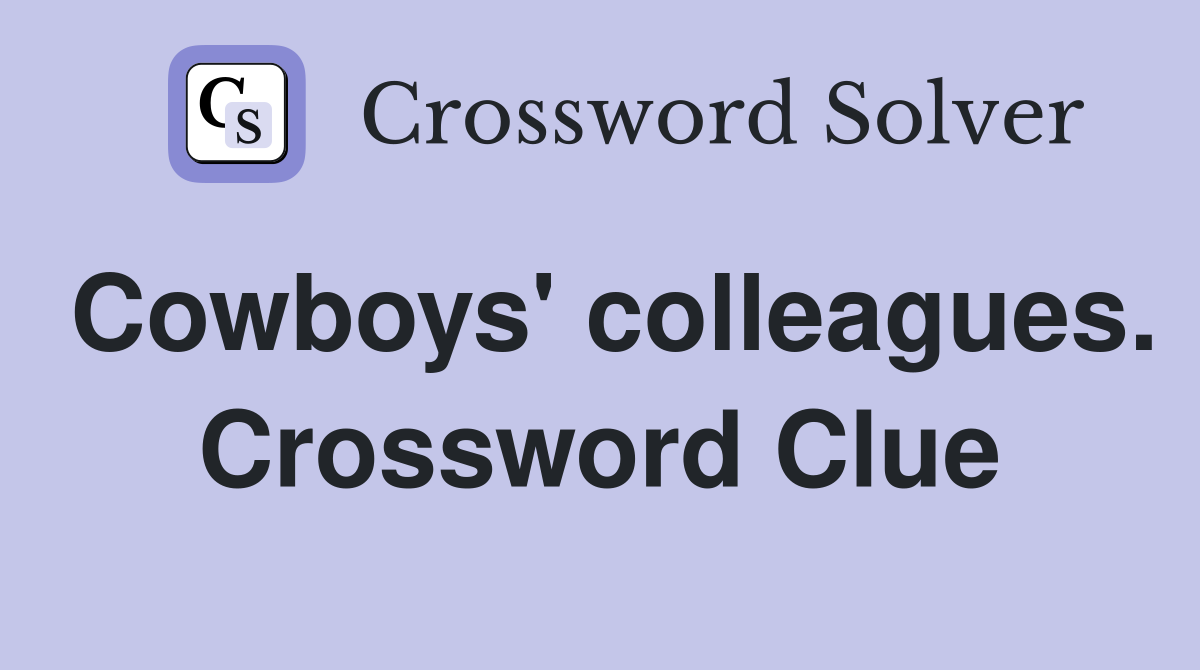 Cowboys' colleagues. Crossword Clue