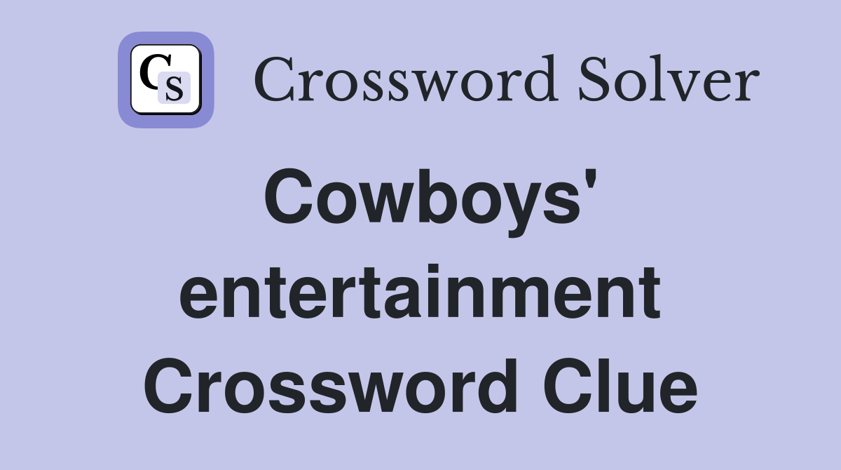 Cowboys' entertainment Crossword Clue