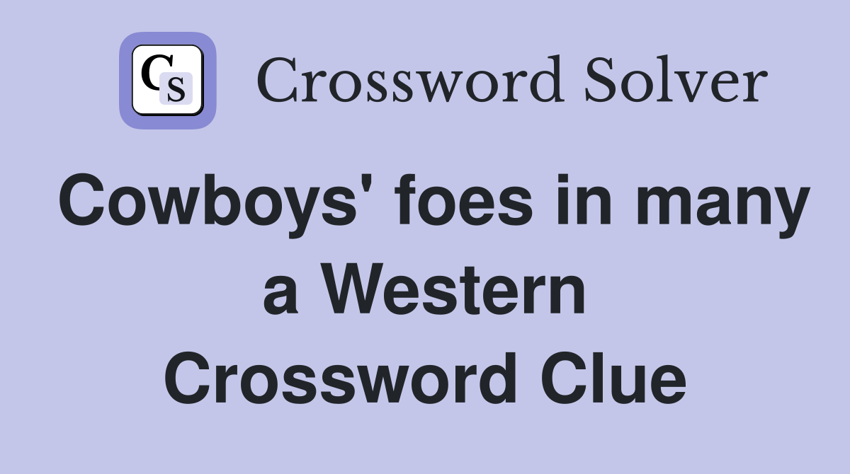 Cowboys' foes in many a Western Crossword Clue