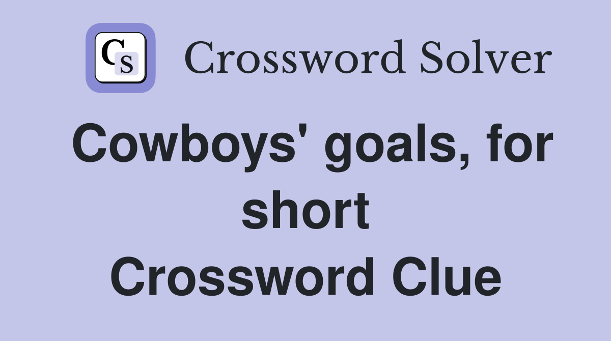 Cowboys' goals, for short Crossword Clue