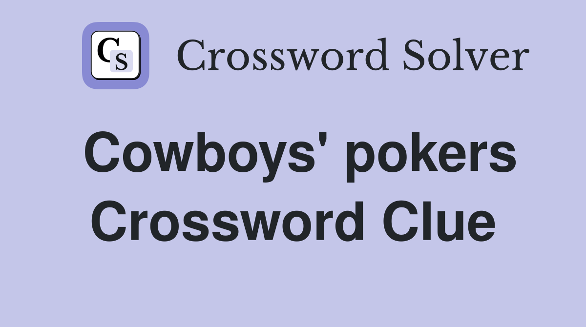 Cowboys' pokers Crossword Clue