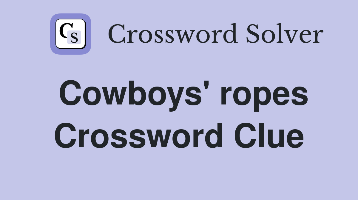 Cowboys' ropes Crossword Clue