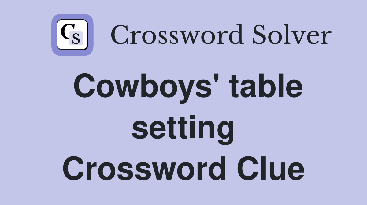 Cowboys' table setting Crossword Clue