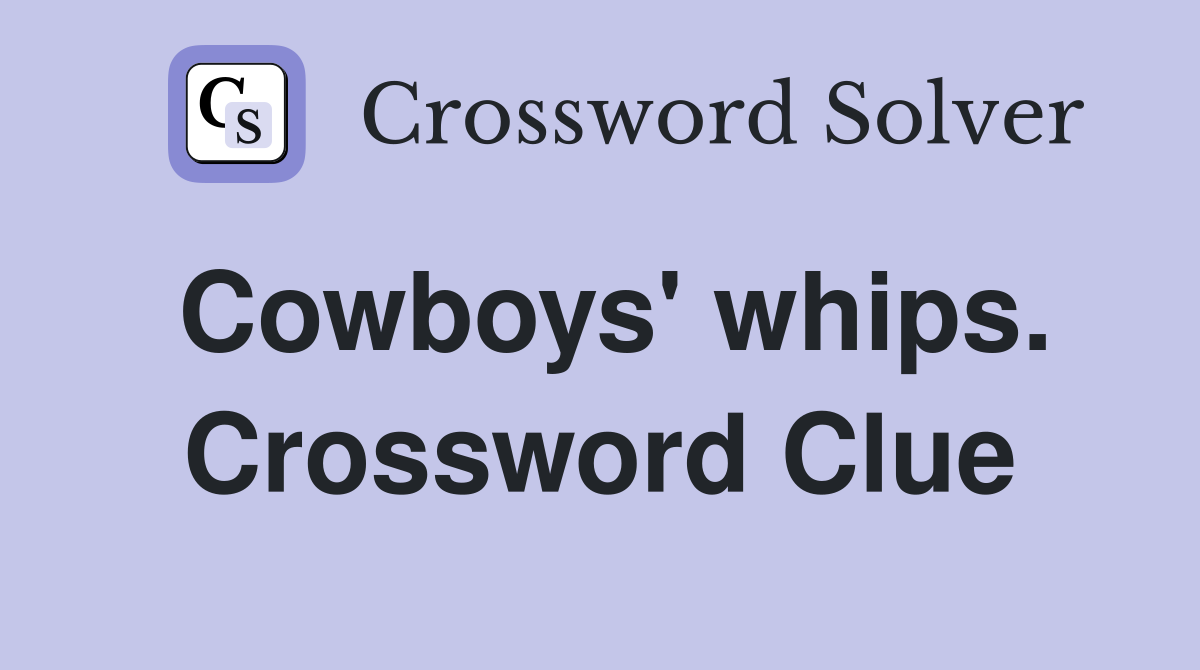 Cowboys' whips. Crossword Clue