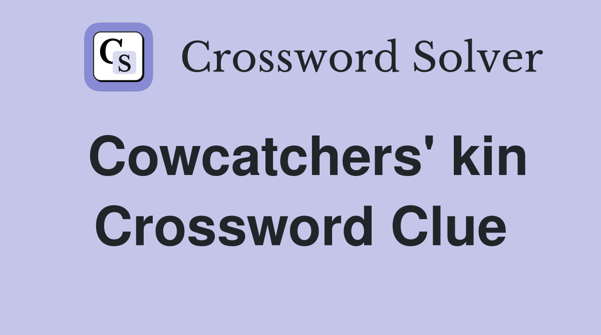 Cowcatchers' kin Crossword Clue