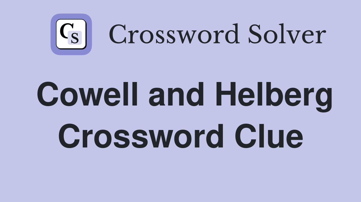 Cowell and Helberg Crossword Clue