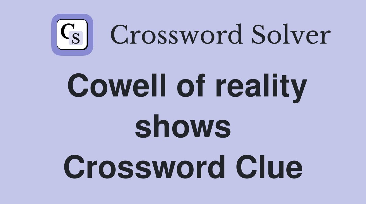 Cowell of reality shows Crossword Clue