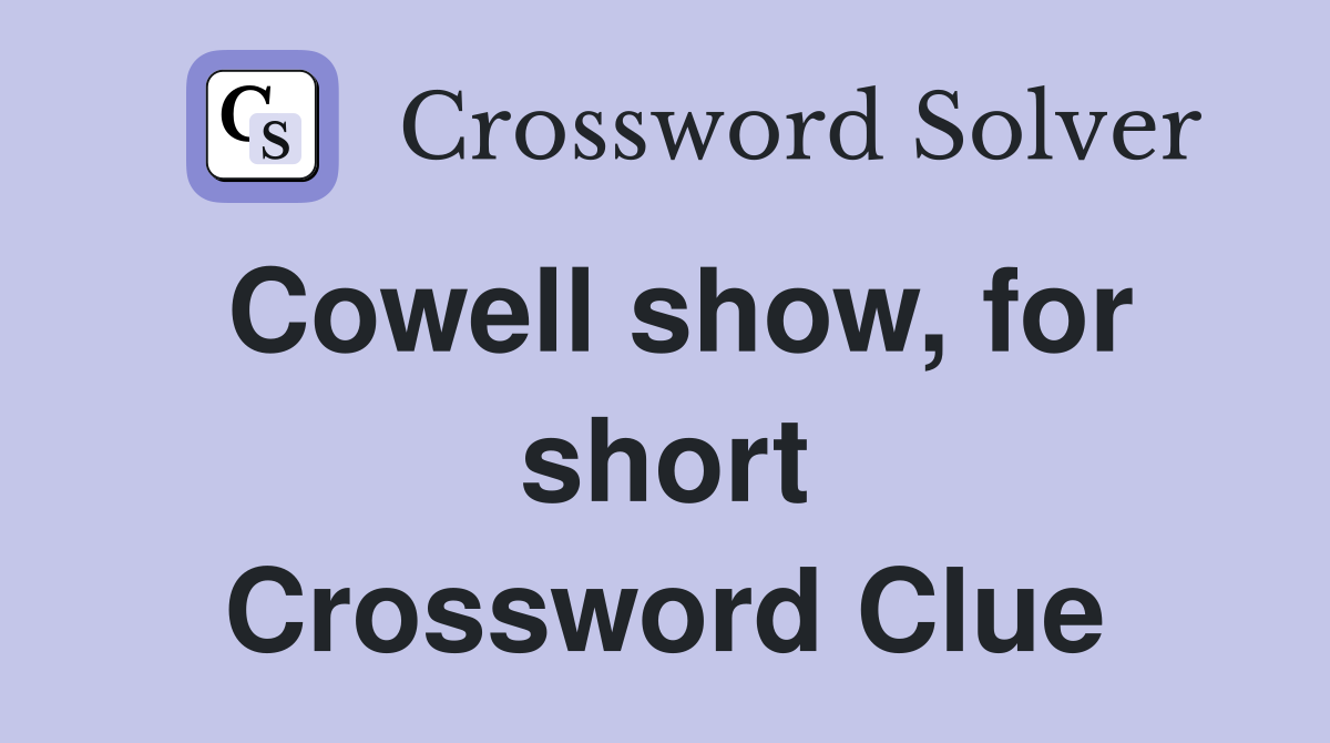 Cowell show, for short Crossword Clue