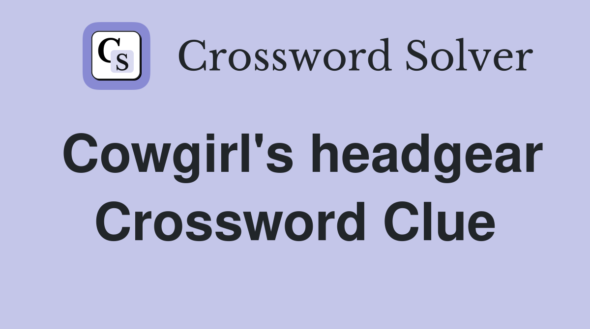 Cowgirl's headgear Crossword Clue