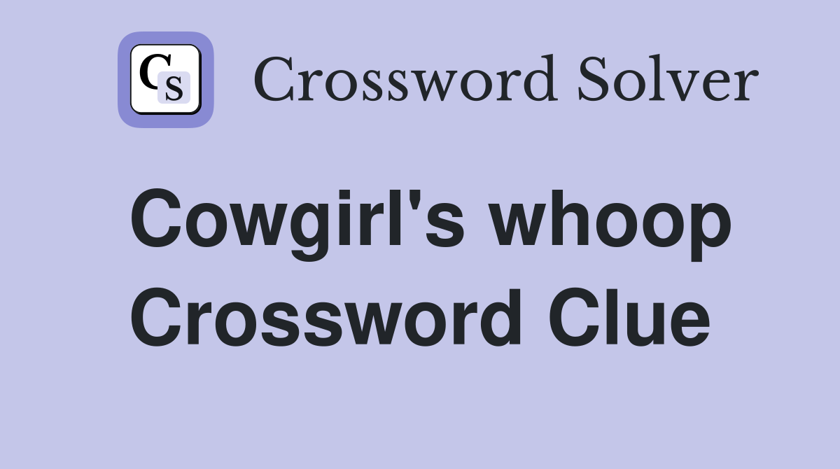 Cowgirl's whoop Crossword Clue