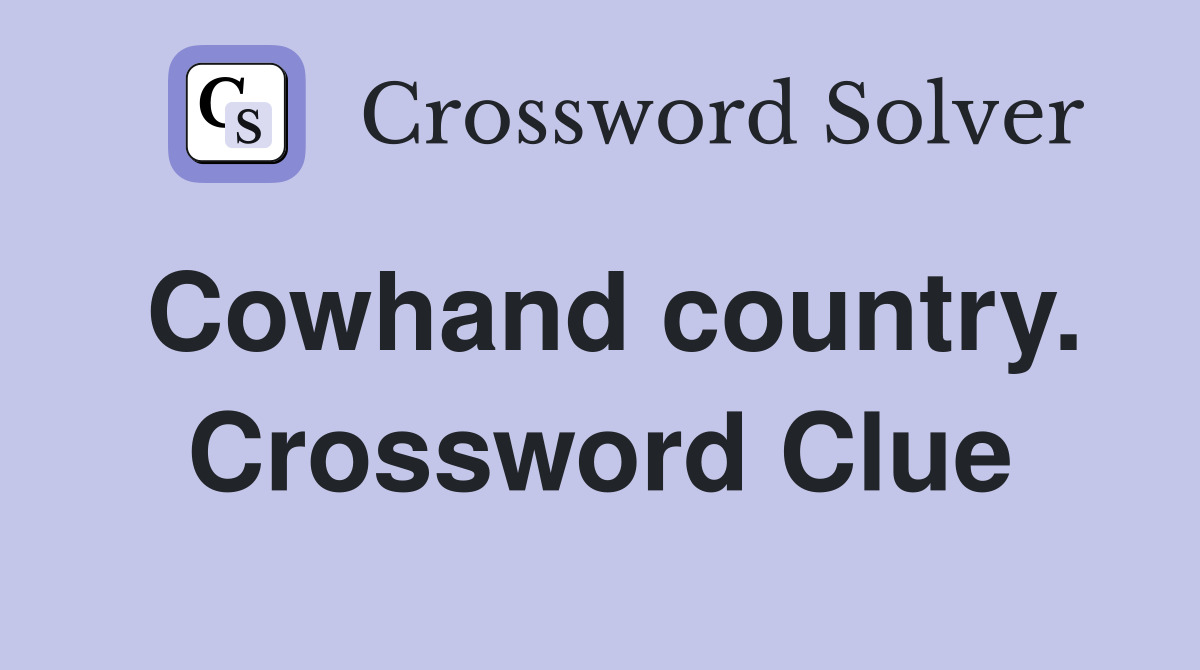 Cowhand country. Crossword Clue