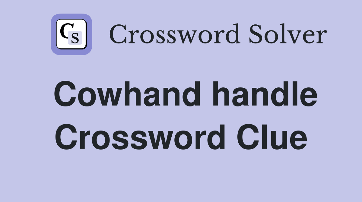 Cowhand handle Crossword Clue