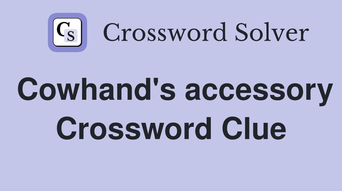 Cowhand's accessory Crossword Clue