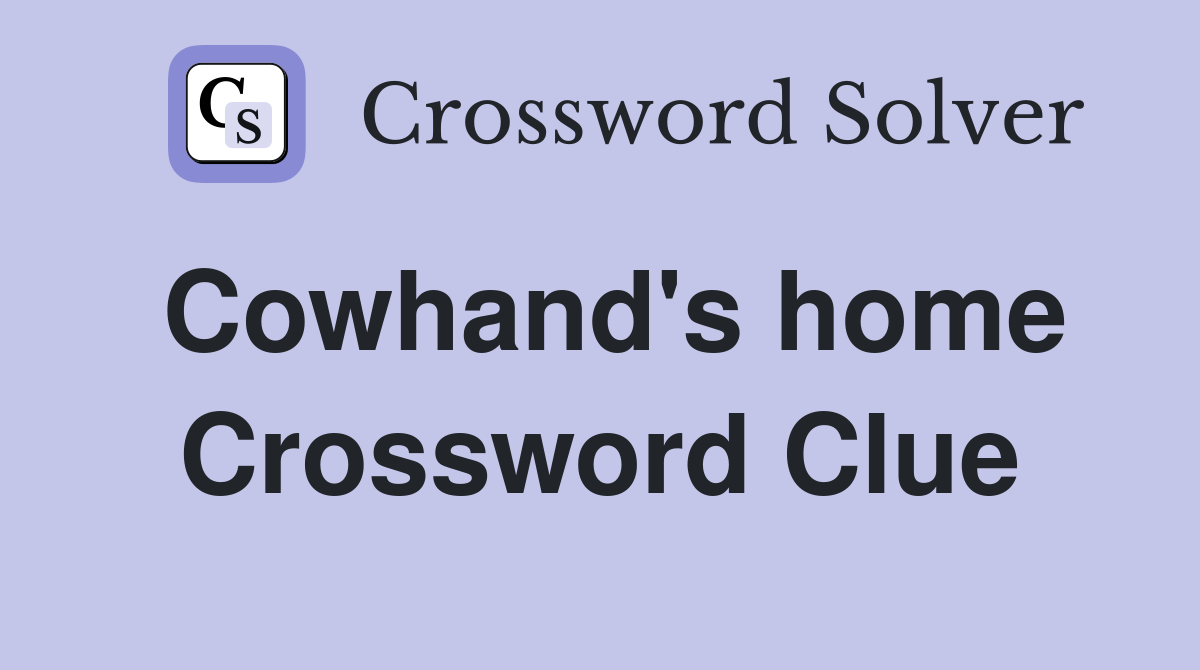 Cowhand's home Crossword Clue