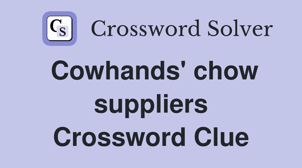 Cowhands' chow suppliers Crossword Clue