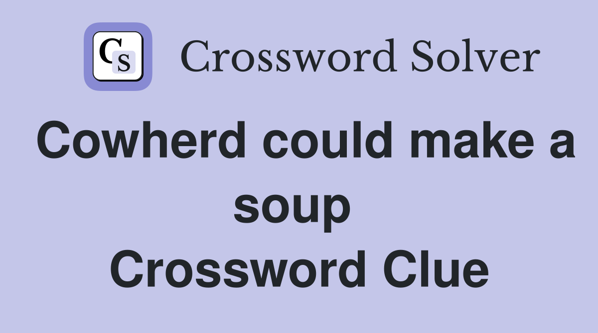 Cowherd could make a soup  Crossword Clue