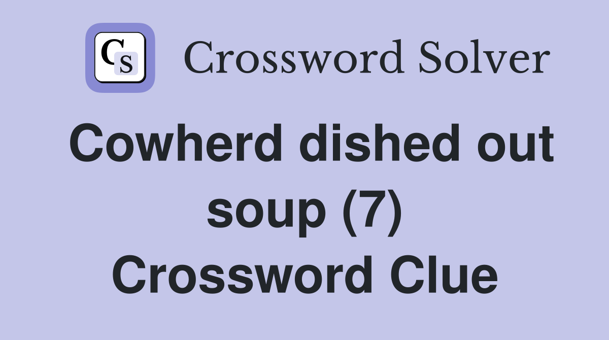 Cowherd dished out soup (7) Crossword Clue