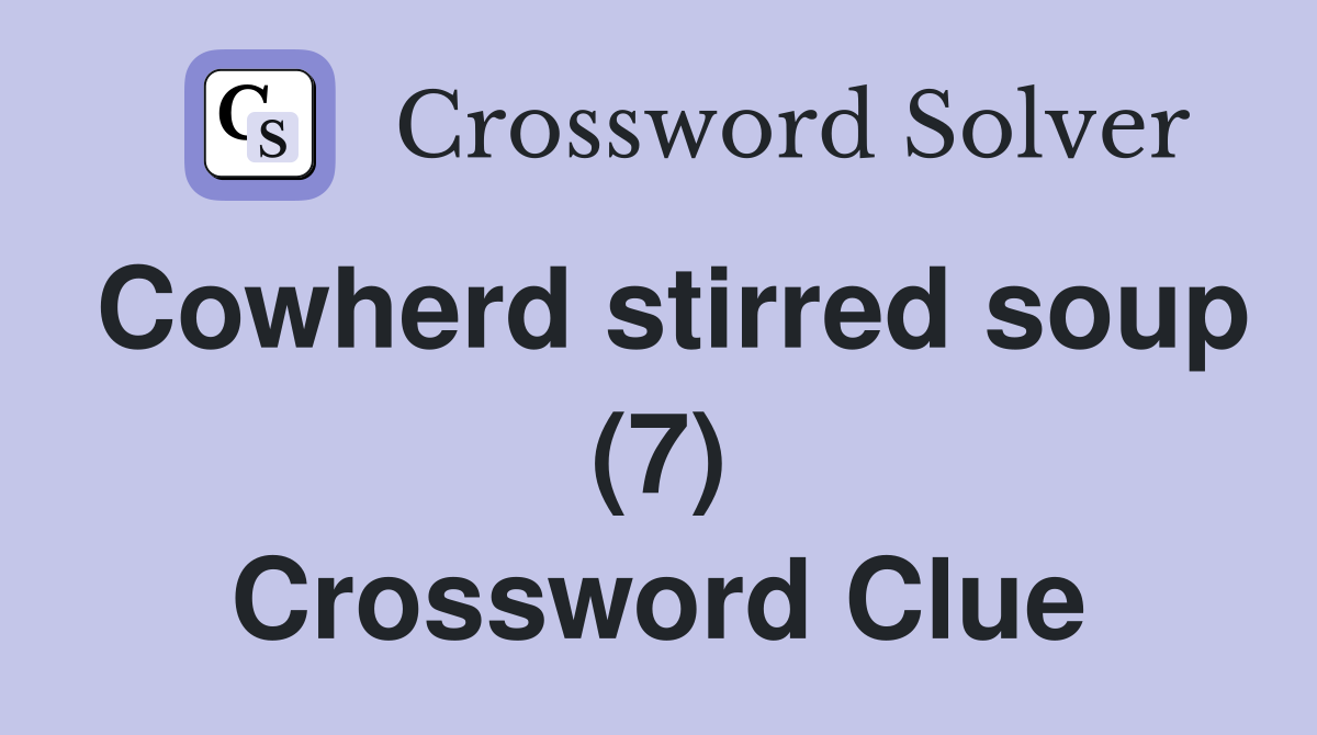 Cowherd stirred soup (7) Crossword Clue