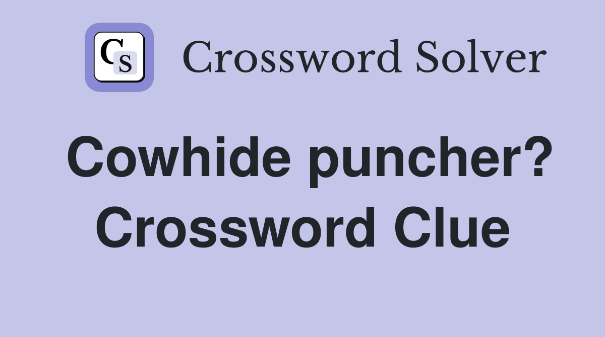 Cowhide puncher? Crossword Clue