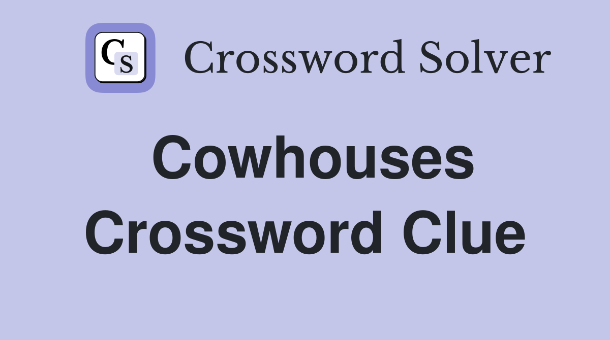 Cowhouses Crossword Clue