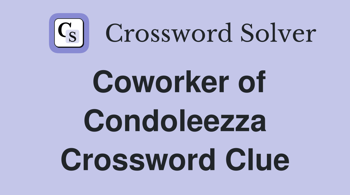 Coworker of Condoleezza Crossword Clue