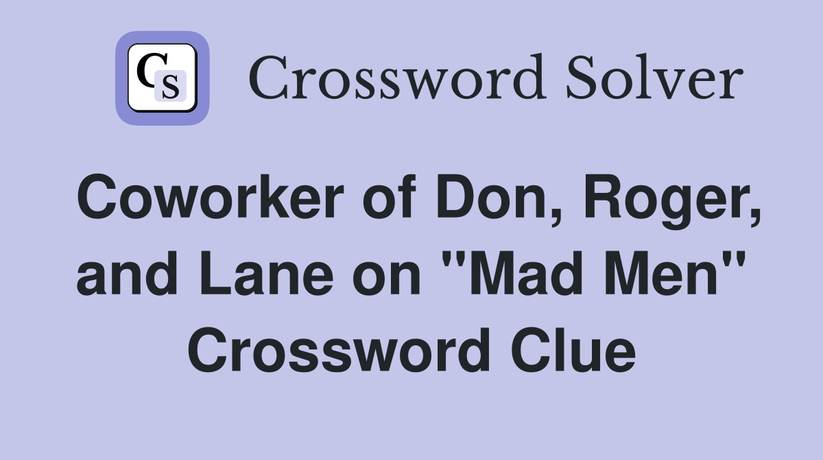 Coworker of Don, Roger, and Lane on "Mad Men" Crossword Clue