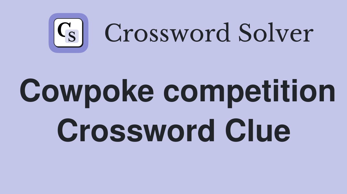 Cowpoke competition Crossword Clue