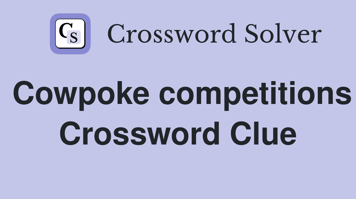 Cowpoke competitions Crossword Clue