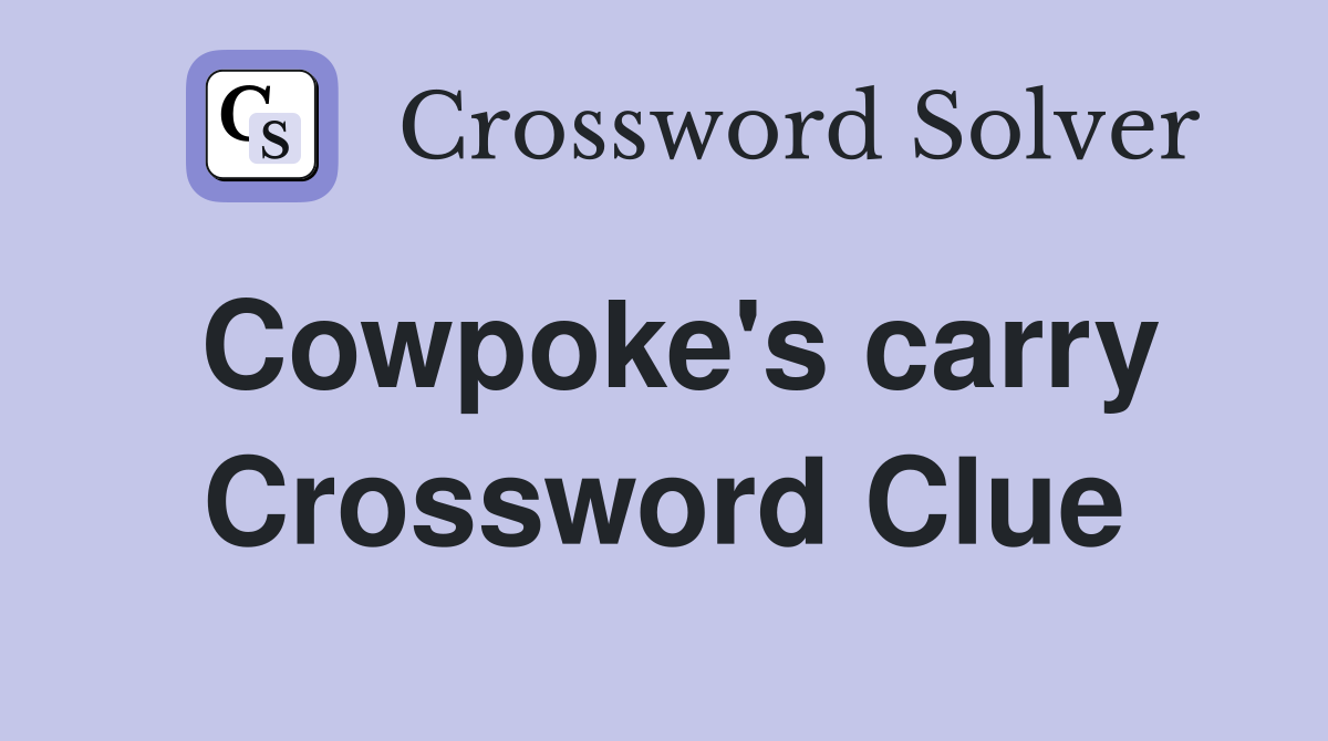 Cowpoke's carry Crossword Clue