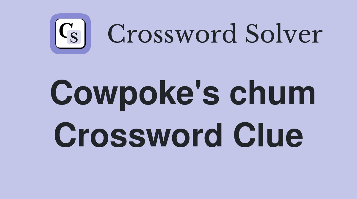 Cowpoke's chum Crossword Clue