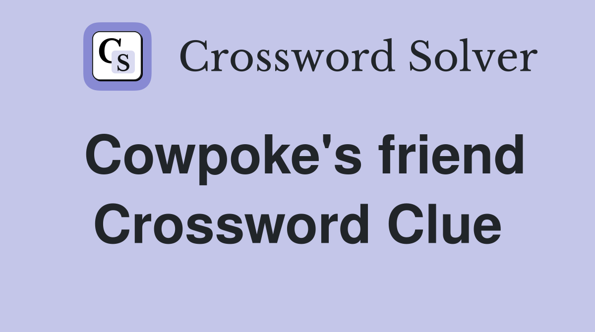 Cowpoke's friend Crossword Clue