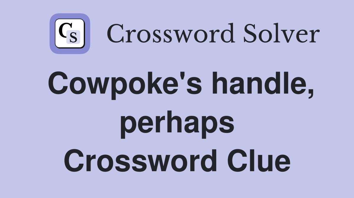 Cowpoke's handle, perhaps Crossword Clue
