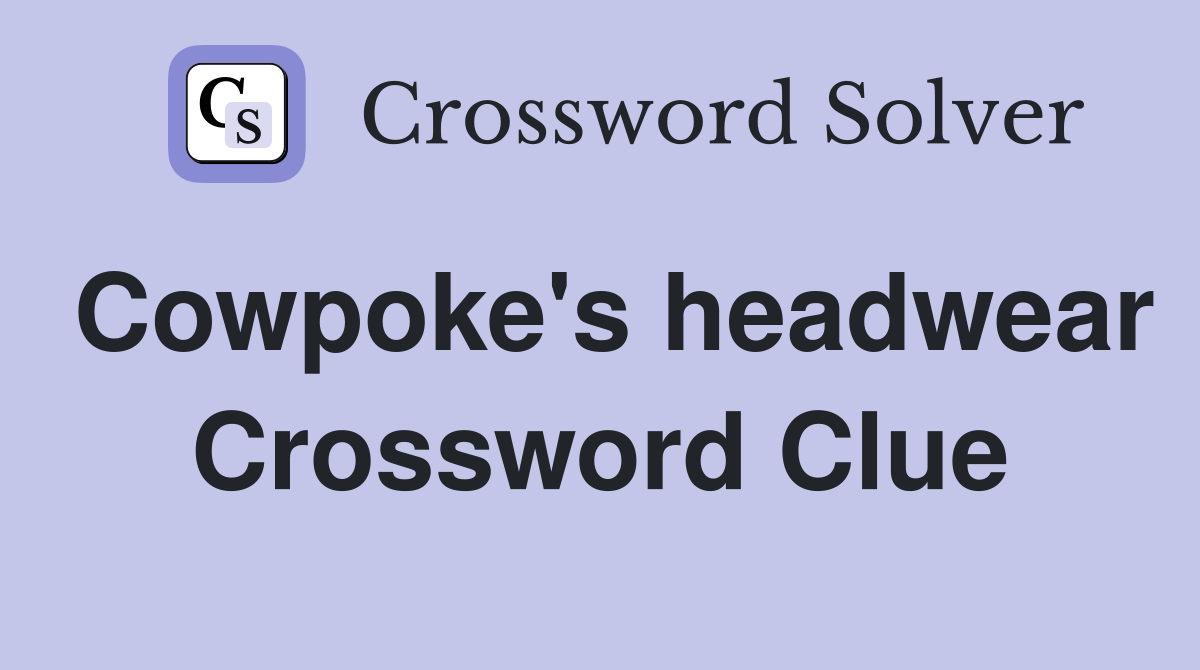 Cowpoke's headwear Crossword Clue