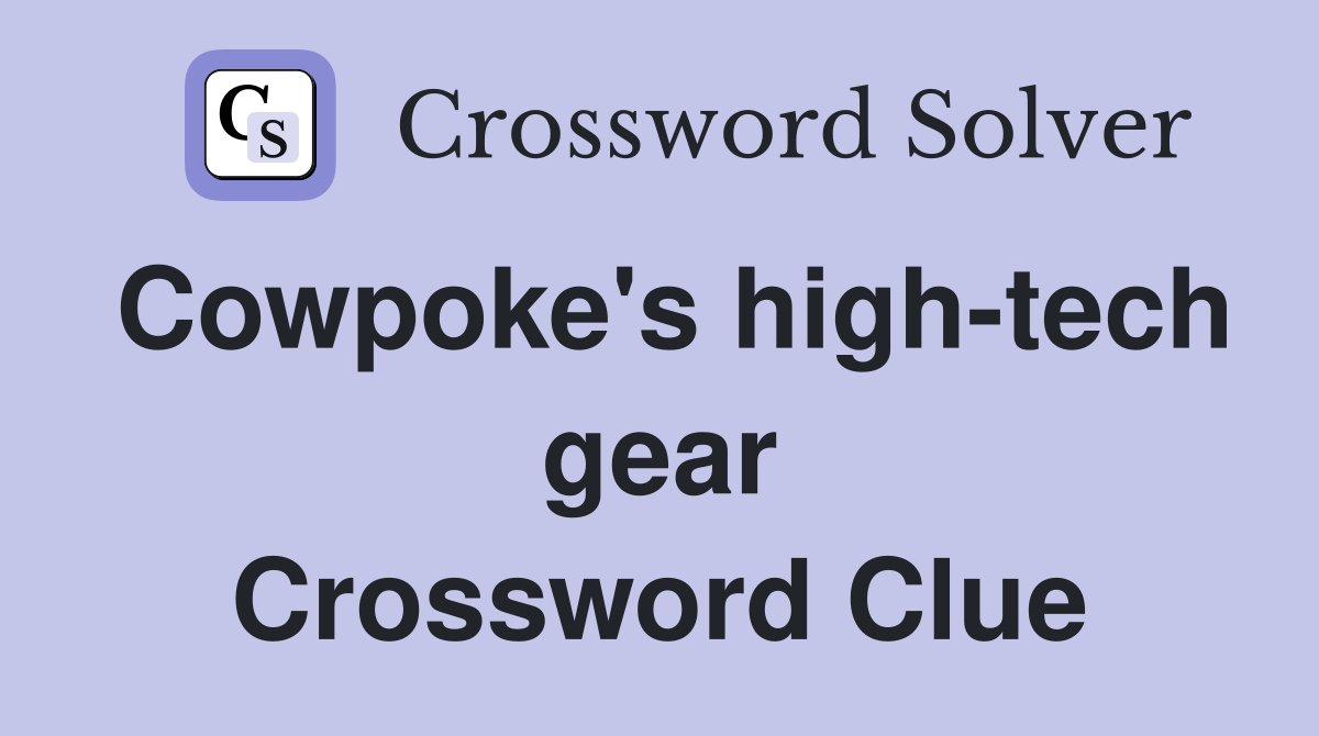 Cowpoke's high-tech gear Crossword Clue