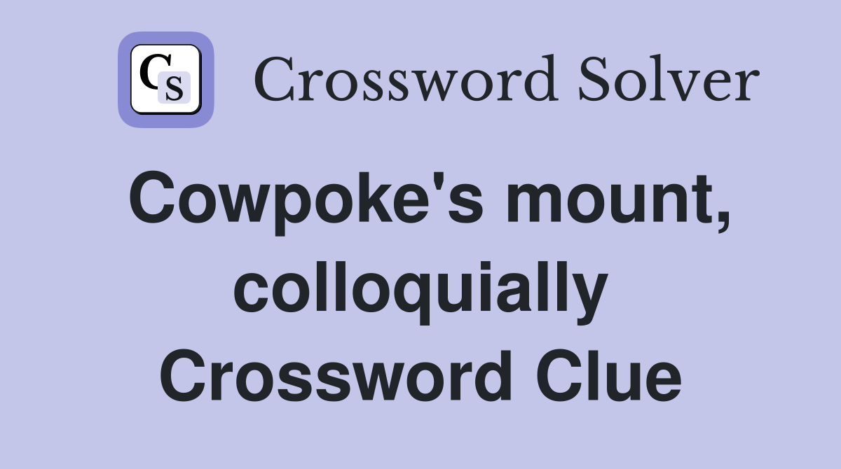Cowpoke's mount, colloquially Crossword Clue