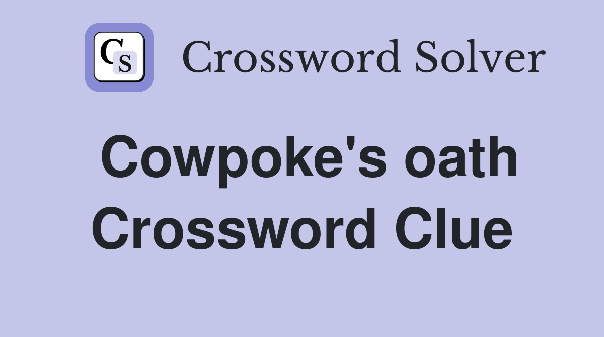 Cowpoke's oath Crossword Clue