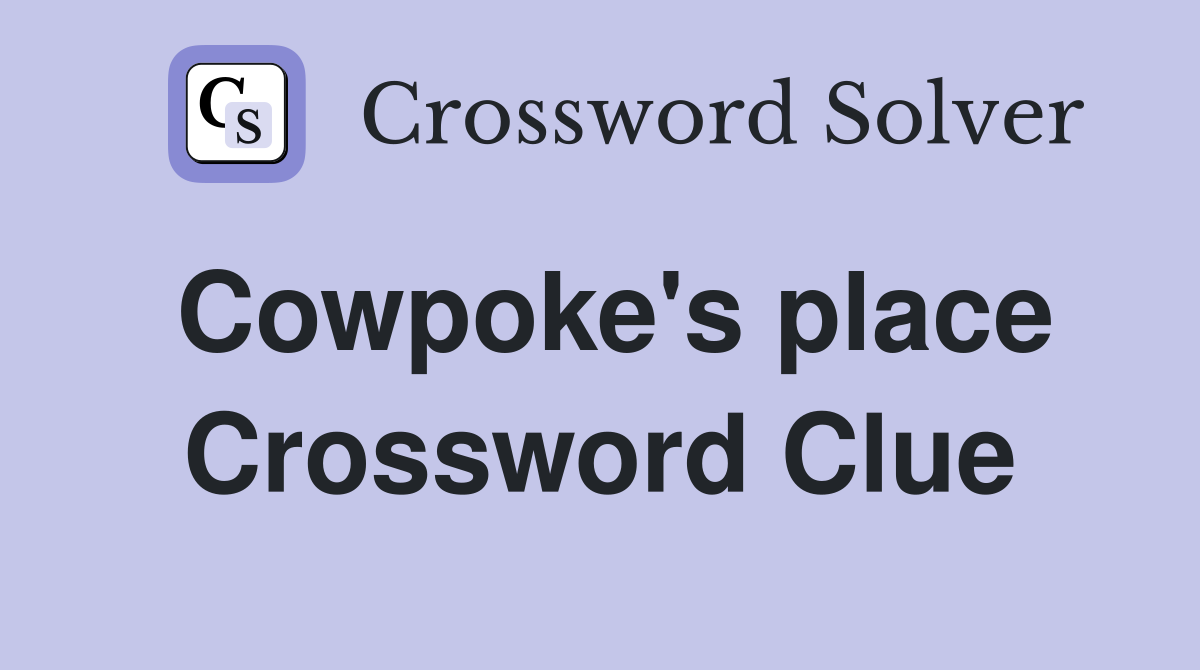 Cowpoke's place Crossword Clue
