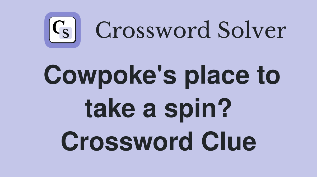 Cowpoke's place to take a spin? Crossword Clue