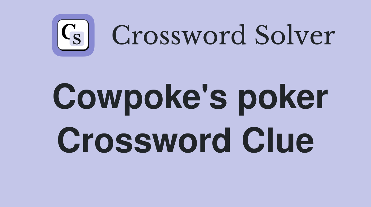 Cowpoke's poker Crossword Clue