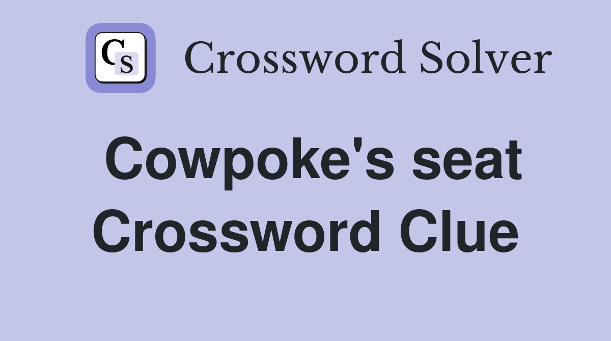 Cowpoke's seat Crossword Clue