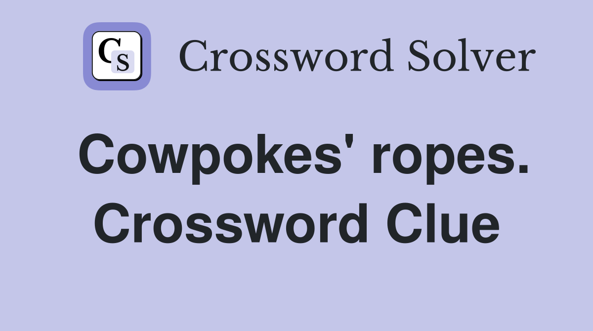 Cowpokes' ropes. Crossword Clue