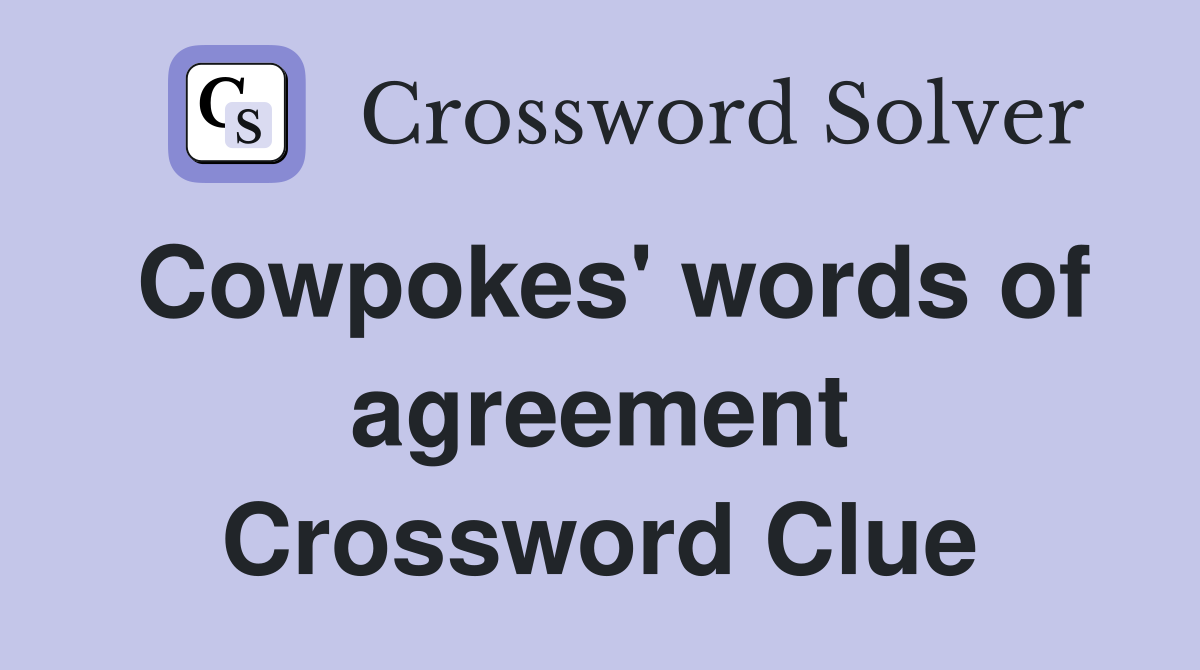 Cowpokes' words of agreement Crossword Clue