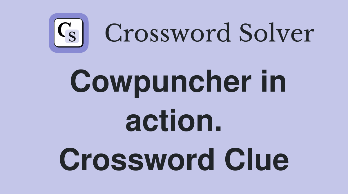 Cowpuncher in action. Crossword Clue